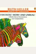 Fantastic! Wow! And Unreal!: A Book About Interjections And Conjunctions