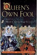 Queen's Own Fool: A Novel Of Mary Queen Of Scots (Stuart Quartet)