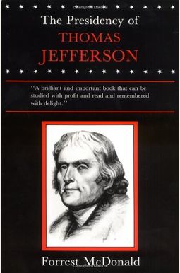 Buy The Presidency Of Thomas Jefferson Book By: Forrest Mcdonald