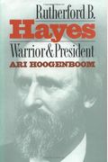 Rutherford B. Hayes: Warrior And President
