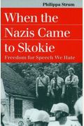 When The Nazis Came To Skokie: Freedom For The Speech We Hate