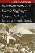 Reconstruction And Black Suffrage: Losing The Vote In Reese And Cruikshank