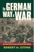 The German Way Of War: From The Thirty Years' War To The Third Reich