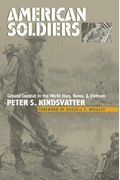 American Soldiers: Ground Combat In The World Wars, Korea, And Vietnam