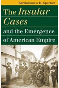 The Insular Cases And The Emergence Of American Empire