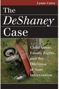 The Deshaney Case: Child Abuse, Family Rights, And The Dilemma Of State Intervention