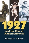 1927 and the Rise of Modern America (Cultureamerica)