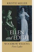 Ellen And Edith: Woodrow Wilson's First Ladies