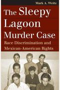The Sleepy Lagoon Murder Case: Race Discrimination And Mexican-American Rights