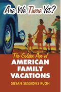 Are We There Yet?: The Golden Age of American Family Vacations
