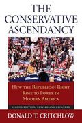 The Conservative Ascendancy: How The Republican Right Rose To Power In Modern America?Second Edition, Revised And Expanded