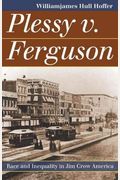 Plessy V. Ferguson: Race And Inequality In Jim Crow America