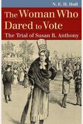 The Woman Who Dared To Vote: The Trial Of Susan B. Anthony