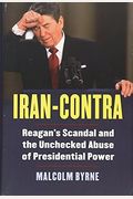 Iran-Contra: Reagan's Scandal And The Unchecked Abuse Of Presidential Power
