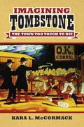 Imagining Tombstone: The Town Too Tough to Die