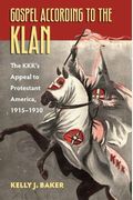 Gospel According to the Klan: The Kkk's Appeal to Protestant America, 1915-1930
