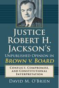 Justice Robert H. Jackson's Unpublished Opinion In Brown V. Board: Conflict, Compromise, And Constitutional Interpretation