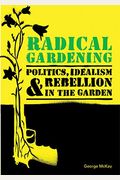 Radical Gardening: Politics, Idealism And Rebellion In The Garden