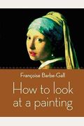 How To Look At A Painting