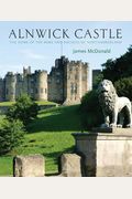 Alnwick Castle: The Home of the Duke and Duchess of Northumberland