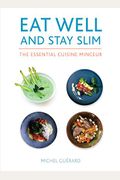 Eat Well and Stay Slim: The Essential Cuisine Minceur