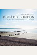 Escape London: Days Out Within Easy Reach Of London
