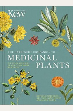 The Gardener's Companion To Medicinal Plants: An A-Z Of Healing Plants And Home Remediesvolume 1