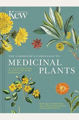 The Gardener's Companion To Medicinal Plants: An A-Z Of Healing Plants And Home Remediesvolume 1 The Gardener's Companion To Medicinal Plants: An A-Z Of Healing Plants And Home Remediesvolume 1