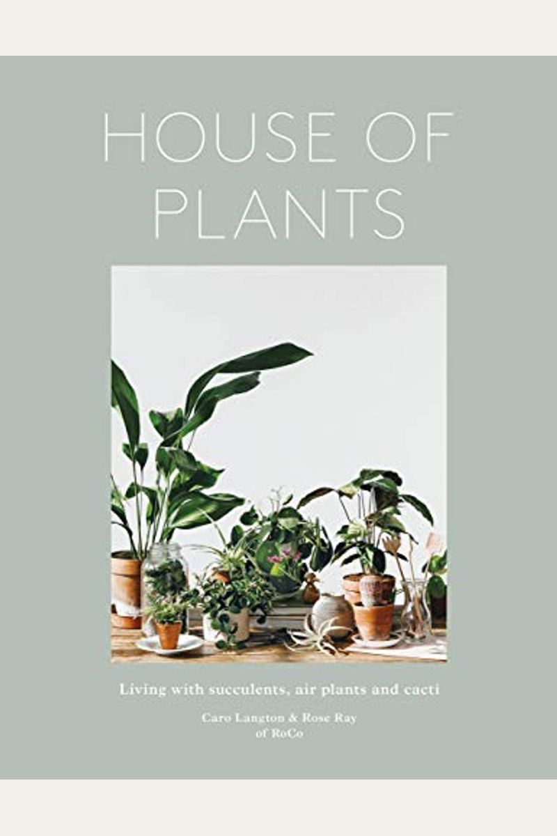 House Of Plants: Living With Succulents, Air Plants And Cacti