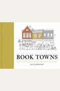 Book Towns: Forty Five Paradises Of The Printed Word