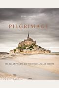 Pilgrimage: The Great Pilgrim Routes of Britain and Europe
