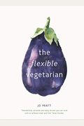 The Flexible Vegetarian: Flexitarian Recipes to Cook with or Without Meat and Fish