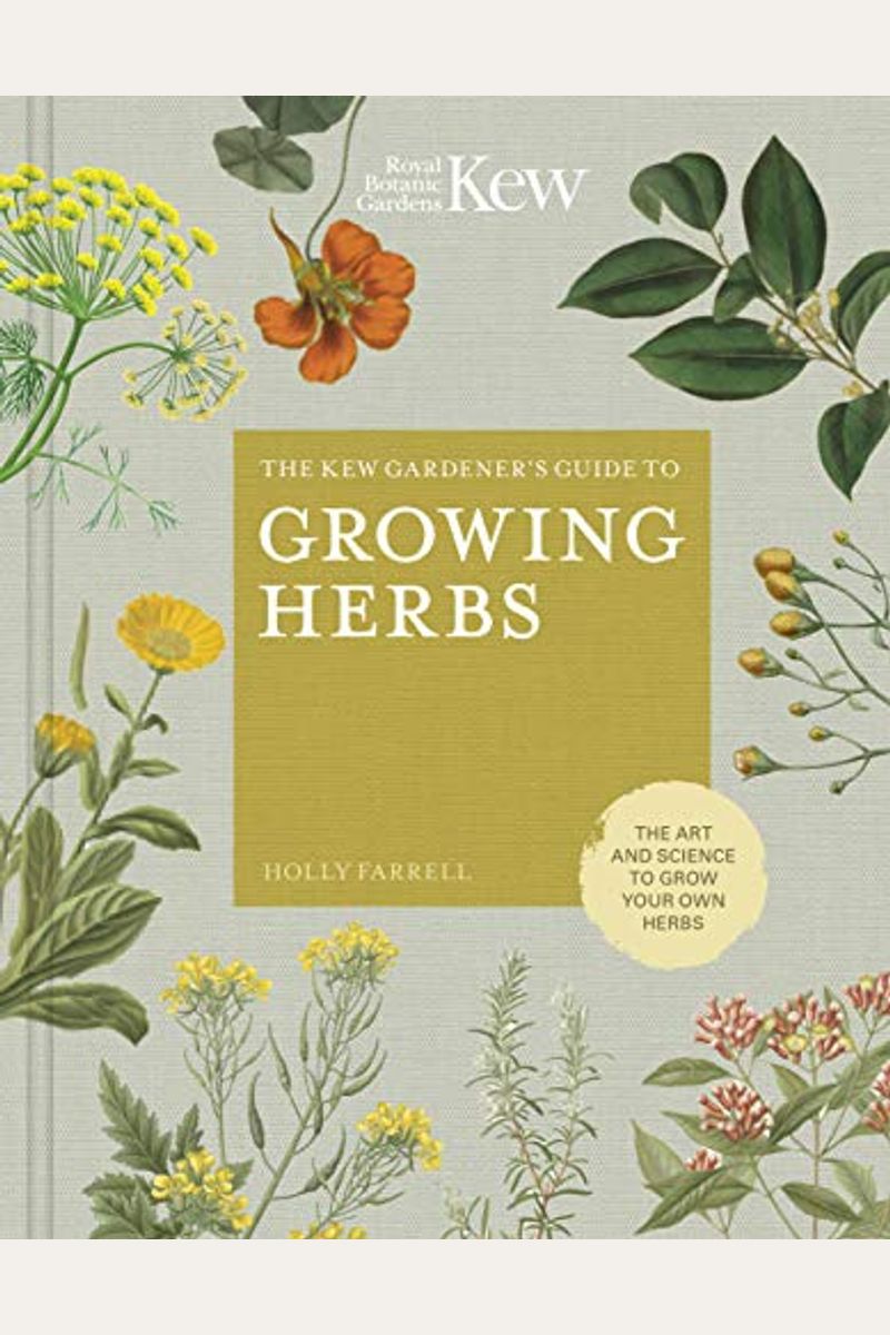 The Kew Gardener's Guide To Growing Herbs: The Art And Science To Grow Your Own Herbsvolume 2