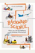 Backward Science: What Was Life Like Before World-Changing Discoveries?