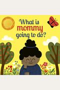 What Is Mommy Going To Do?