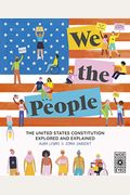 We The People: The United States Constitution Explored And Explained