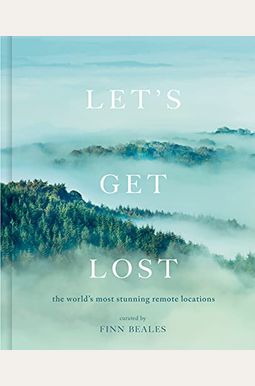 Let's Get Lost: The World's Most Stunning Remote Locations Let's Get Lost: The World's Most Stunning Remote Locations