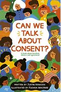 Can We Talk About Consent?: A Book About Freedom, Choices, And Agreement