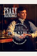 The Peaky Blinders Cocktail Book: 40 Cocktails Selected By The Shelby Company Ltd