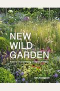 New Wild Garden: Natural-Style Planting And Practicalities