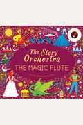 The Story Orchestra: The Magic Flute: Press the Note to Hear Mozart's Music