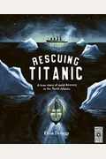 Rescuing Titanic: A True Story Of Quiet Bravery In The North Atlantic