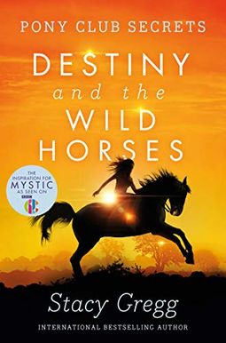 Destiny And The Wild Horses (Pony Club Secrets, Book 3) Destiny And The Wild Horses (Pony Club Secrets, Book 3)