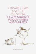 Edward Lear And The Pussycat: The Adventures Of Famous Writers And Their Pets