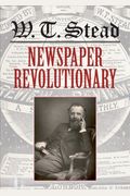 W.t. Stead: Newspaper Revolutionary