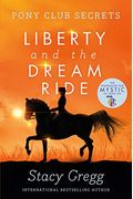 Liberty And The Dream Ride (Pony Club Secrets, Book 11)