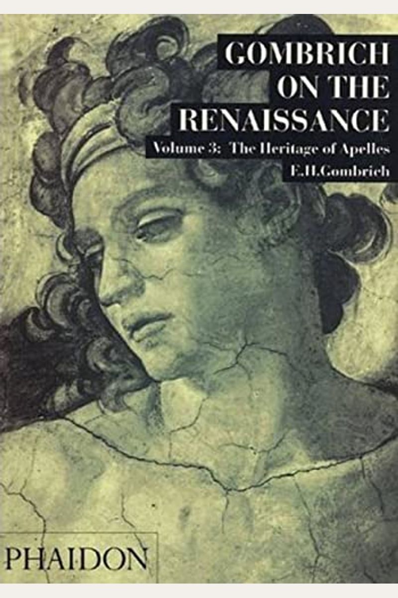 Gombrich On The Renaissance Volume Iii: The Heritage Of Apelles