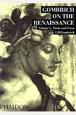 Gombrich On The Renaissance Volume I: Norm And Form Gombrich On The Renaissance Volume I: Norm And Form