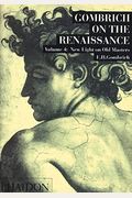 Gombrich On The Renaissance Volume Iv: New Light On Old Masters