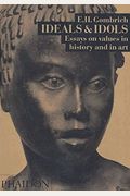 Ideals And Idols: Essays On Values In History And In Art